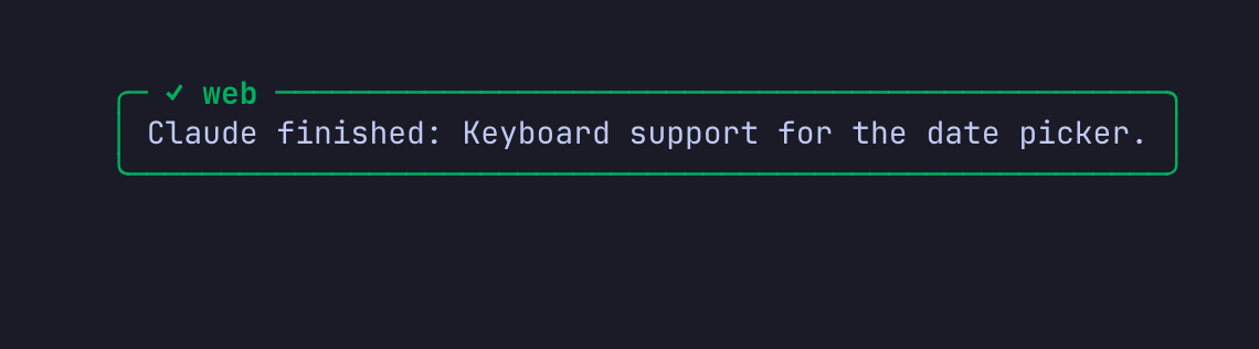 A toast in the top-right corner of a tmux client: a green box titled with a check mark and the window name web, saying Claude finished: Keyboard support for the date picker